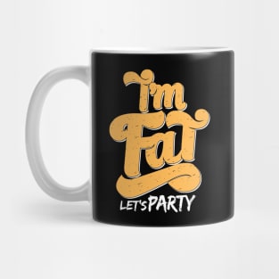 I'm Fat Let's Party Mug